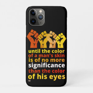"UNTIL THE COLOR OF A MAN'S SKIN..." iPhone 11 PRO CASE