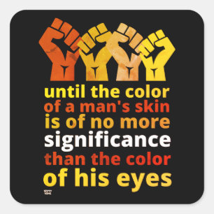 "UNTIL THE COLOR OF A MAN'S SKIN..." SQUARE STICKER