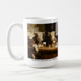 Until the cows come home, there doing this. coffee mug