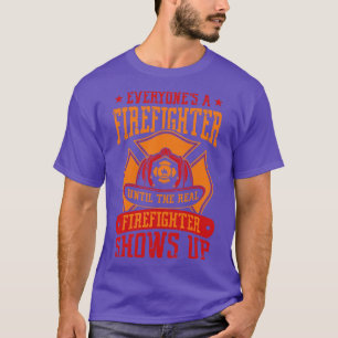 Until the real Firefighter shows up fire rescue gi T-Shirt