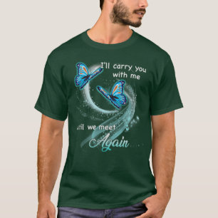 Until We Meet Again I Will Carry You With Me Until T-Shirt
