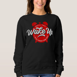 Until You Wake Up I Will Fight For You Freedom Sweatshirt