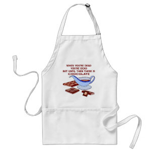 Until You're Dead Then There Is Chocolate Standard Apron