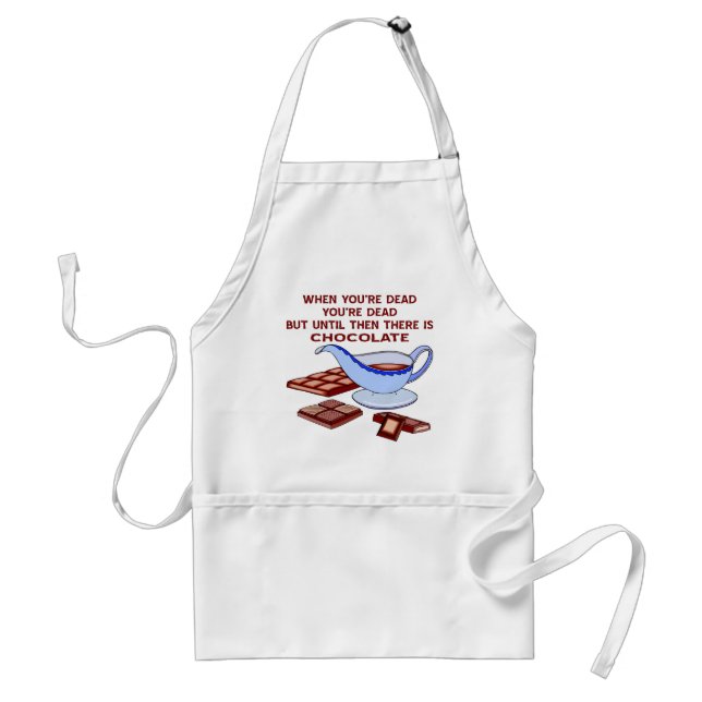 Until You're Dead Then There Is Chocolate Standard Apron (Front)