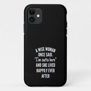 Untitled designA Wise Woman Once Said I’m Outta iPhone 11 Case
