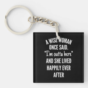 Untitled designA Wise Woman Once Said I’m Outta Key Ring