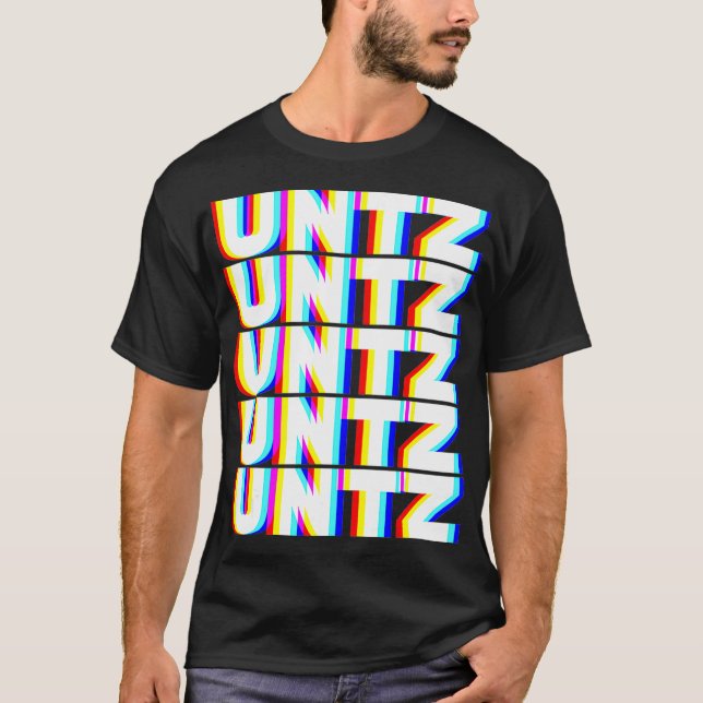 Untz Untz Hardstyle Techno Music DJ Festival EDM T-Shirt (Front)