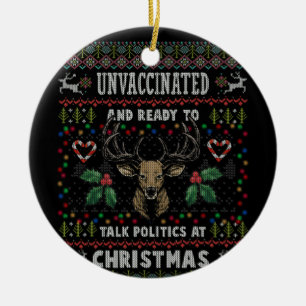 Unvaccinated And Ready Talk Politics At Christmas Ceramic Ornament