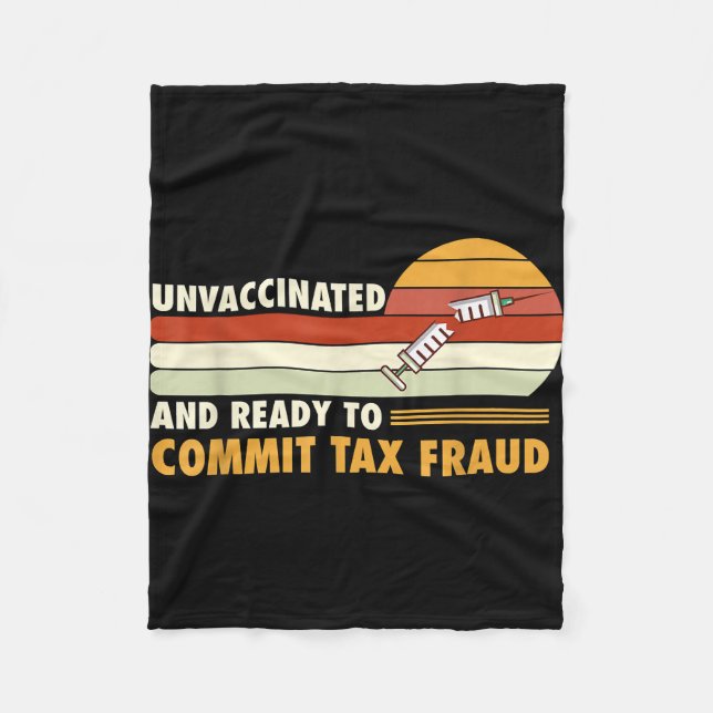 Unvaccinated And Ready To Commit Tax Fraud Fleece Blanket (Front)