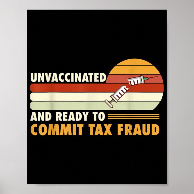 Unvaccinated And Ready To Commit Tax Fraud Poster (Front)