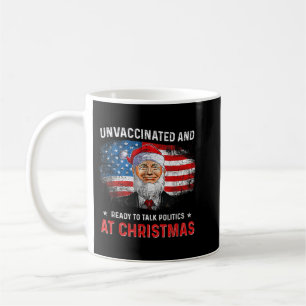 Unvaccinated and Ready to Talk Politics at Christm Coffee Mug