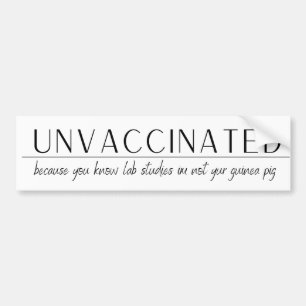 UnVaccinated -because lab studies im not your.... Bumper Sticker