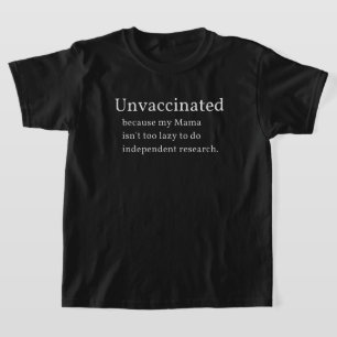 Unvaccinated Because My Mama Isn't Too Lazy To Do  T-Shirt