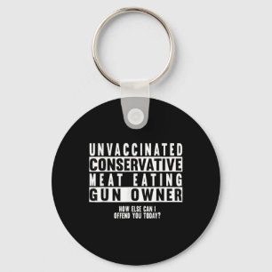 Unvaccinated Conservative Meat Eating Gun Owner  Key Ring