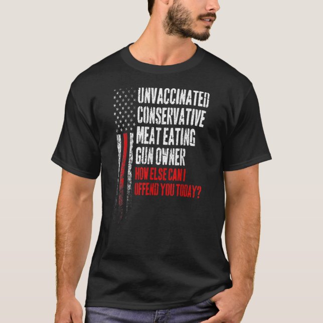 Unvaccinated Conservative Meat Eating Gun Owner T-Shirt (Front)