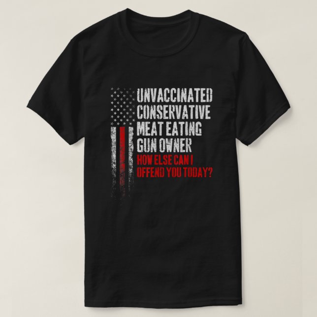 Unvaccinated Conservative Meat Eating Gun Owner  T-Shirt (Design Front)