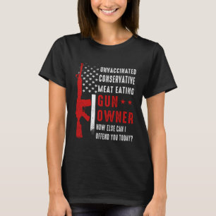 Unvaccinated Conservative Meat Eating Gun Owner US T-Shirt