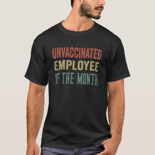 Unvaccinated Employee Of The Month Funny Friends T T-Shirt