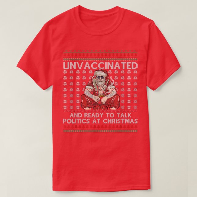 Unvaccinated Ready Talk Politics At Christmas Ugly T-Shirt (Design Front)