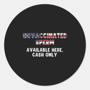 Unvaccinated Sperm Available Here Cash Only Funny  Classic Round Sticker