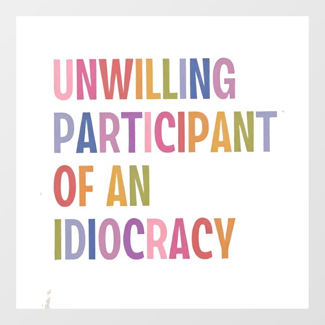 Unwilling Participant of an Idiocracy Anti Trump (Sheet)