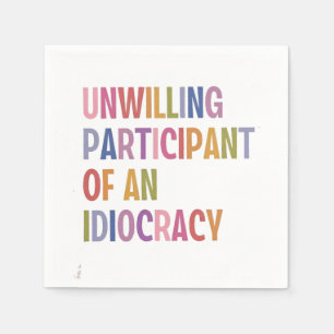 Unwilling Participant of an Idiocracy Anti Trump Napkin