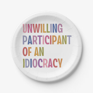 Unwilling Participant of an Idiocracy Anti Trump Paper Plate