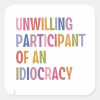 Unwilling Participant of an Idiocracy Anti Trump