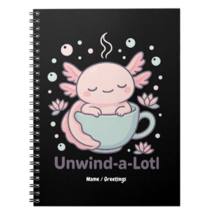Unwind-a-Lotl Cute Axolotl in Teacup Kawaii Relaxe Notebook