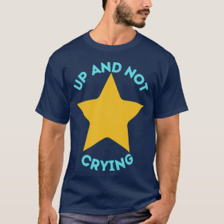Up and Not Crying T-Shirt