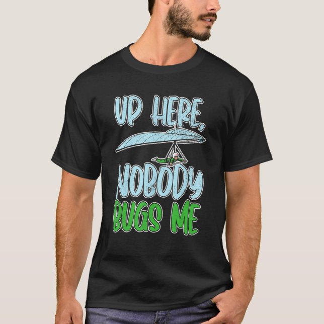 Up Here, Nobody Bugs Me Paragliding paragliders T-Shirt (Front)