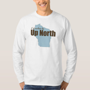 Up North - Wisconsin T-Shirt