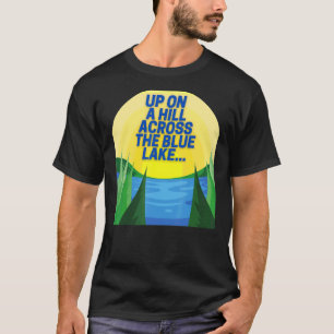Up on a Hill Across the Blue Lake T-Shirt
