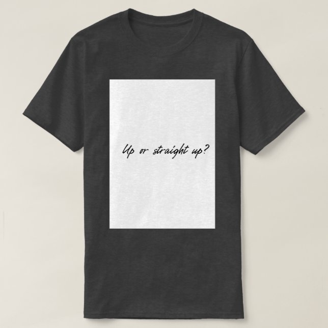 Up or Straight up T-Shirt (Design Front)