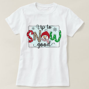 Up To Snow Good Christmas T-Shirt