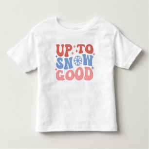 Up to Snow Good - Fun Winter Design Toddler T-Shirt