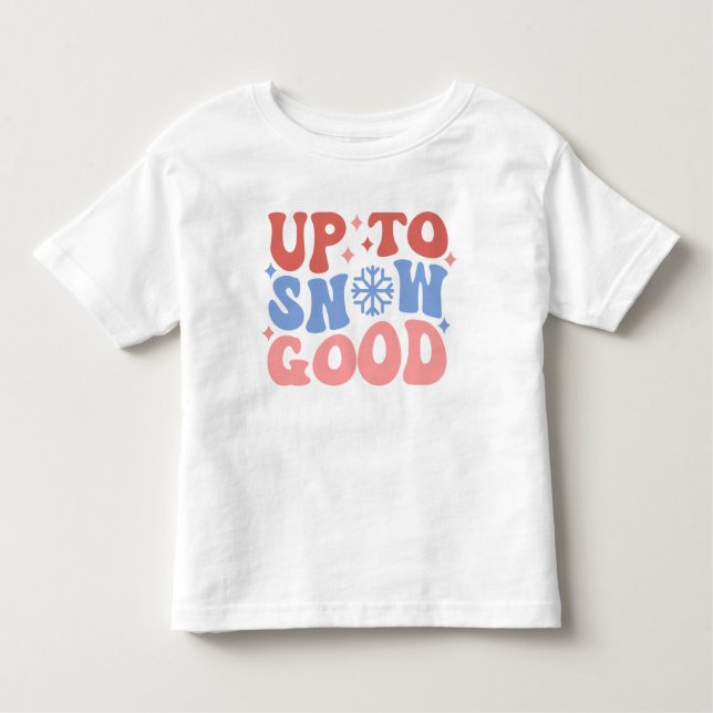 Up to Snow Good - Fun Winter Design Toddler T-Shirt (Front)