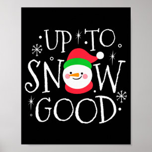 Up To Snow Good Funny Boy Girl Christmas Shirt Gif Poster