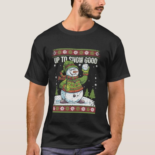 Up to Snow Good Funny Snowman Ugly Christmas Sweat T-Shirt (Front)