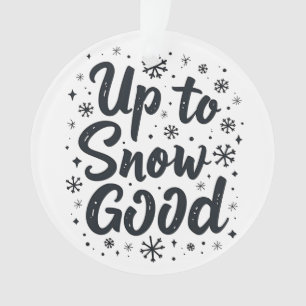 Up to Snow Good Funny Winter Snowflake Christmas Ornament