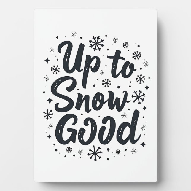 Up to Snow Good Funny Winter Snowflake Christmas Plaque (Front)