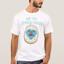 Up to Snow Good Yeti shirt