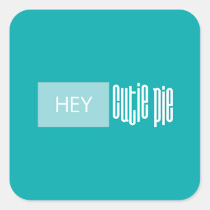 Upbeat  "Hey Cutie Pie" Turquoise Teal Aqua Square Sticker