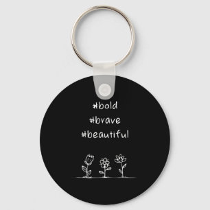 Uplifting, Positive Message, Bold Brave Beautiful Key Ring