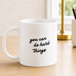 Uplifting You Can Do Hard Things Typography Quote Coffee Mug