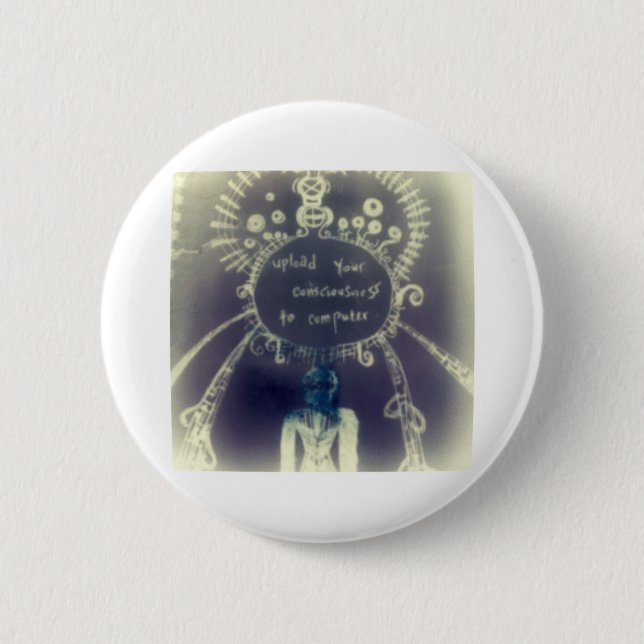 Upload your consciousness to computer 6 cm round badge (Front)