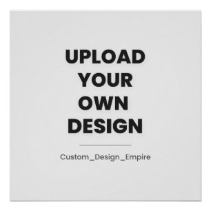 Upload Your Own Design Here Custom Template Poster
