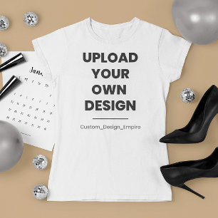 Upload Your Own Design Here Custom Template T-Shirt