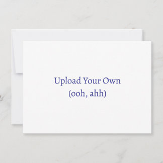 Upload Your Own, DIY Custom Invitation or Card
