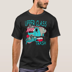 Upper Class Trailer Trash   Camping Life Camper T-Shirt